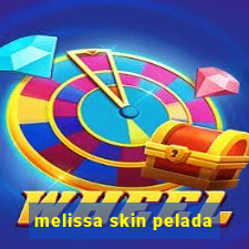 melissa skin pelada